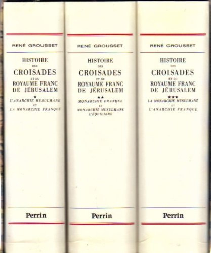 Histoire des croisades et du royaume franc de Jérusalem - René Grousset