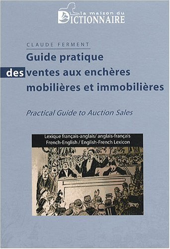 Guide pratique des ventes aux enchères mobilières et immobilières : lexique français-anglais, anglai
