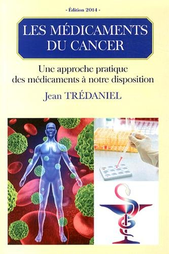 Les médicaments des cancers : une approche pratique des médicaments à notre disposition