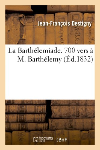 La Barthélemiade. 700 vers à M. Barthélemy