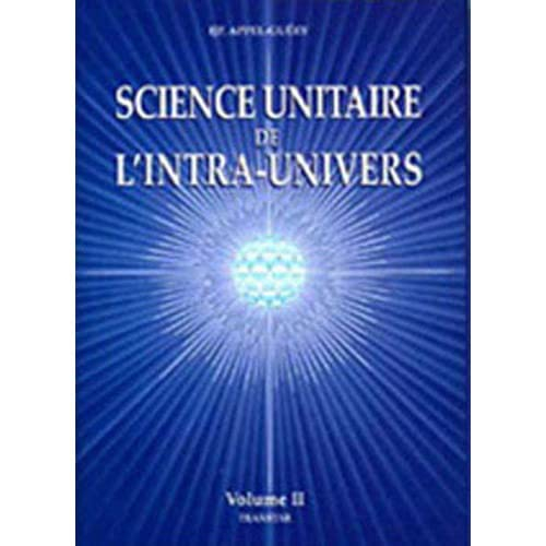 Science unitaire de l'intra-univers. Vol. 2