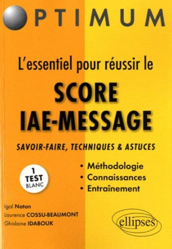 L'essentiel pour réussir le Score IAE-message : savoir-faire, techniques et astuces