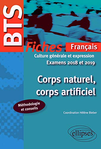 Corps naturel, corps artificiel : BTS français, culture générale et expression, examens 2018 et 2019