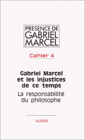 Cahiers Gabriel Marcel. Vol. 4. Gabriel Marcel et les injustices de ce temps. La Responsabilité du p