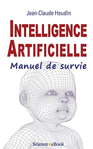 Intelligence Artificielle: Manuel de survie