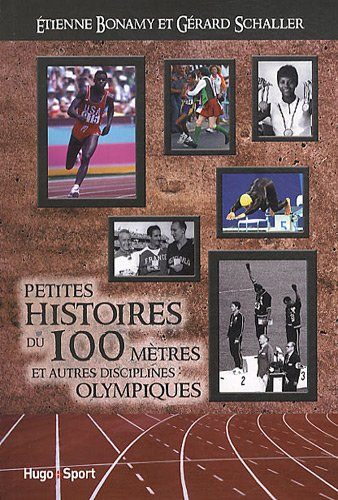 Petites histoires du 100 mètres : et autres disciplines olympiques