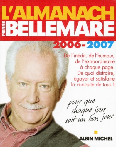 L'almanach de Pierre Bellemare 2006-2007 : pour que chaque jour soit un bon jour