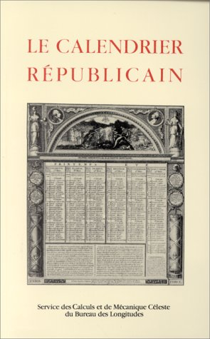 Le Calendrier républicain : de sa création à sa disparition, suivi d'une concordance avec le calendr
