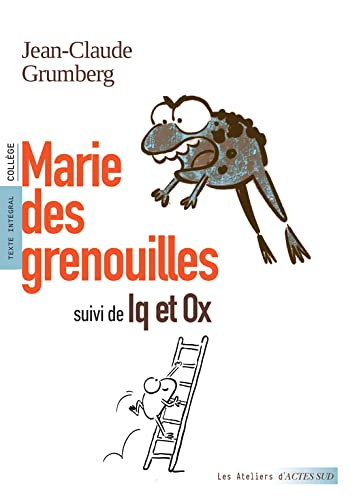 Marie des grenouilles. Iq et Ox : texte intégral : collège