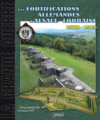 Les fortifications allemandes d'Alsace-Lorraine : 1870-1918