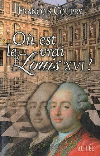 Où est le vrai Louis XVI ?