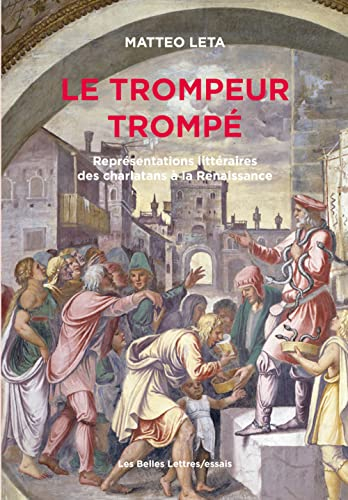 Le trompeur trompé : représentations littéraires des charlatans à la Renaissance