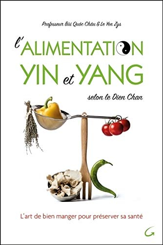 L'alimentation yin et yang selon le dien chan : l'art de bien manger pour préserver sa santé