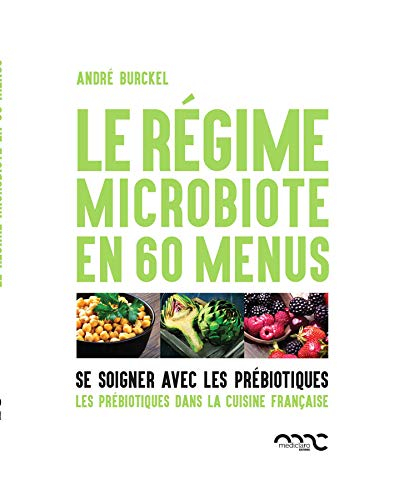 Le régime microbiote en 60 menus : se soigner avec les prébiotiques. Les prébiotiques dans la cuisin