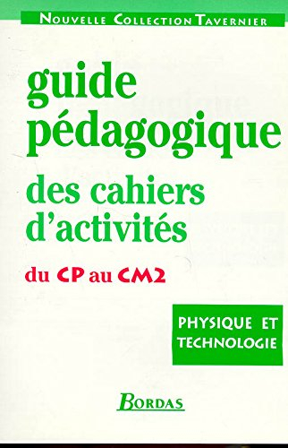 Physique et technologie : guide pédagogique des cahiers d'activités du CP au CM2