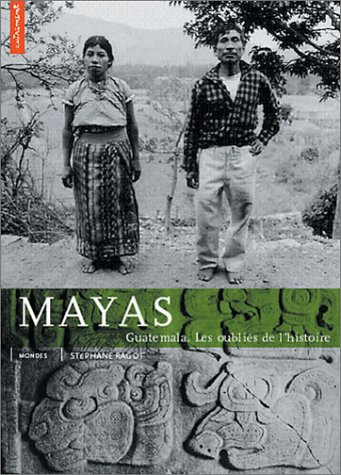 Mayas : Guatemala, les oubliés de l'histoire