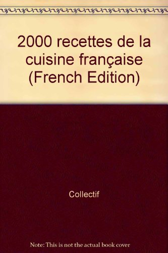2000 recettes de la cuisine française : 2000 recettes pour l'an 2000 - collectif