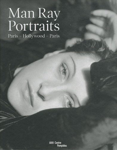 Man Ray : portraits : Paris-Hollywood-Paris