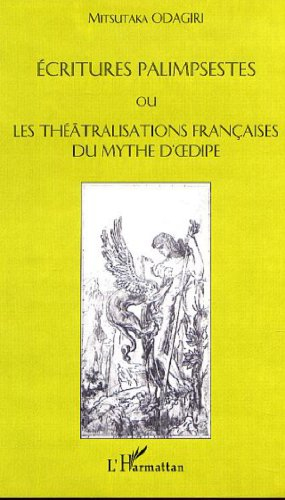 Ecritures palimpsestes ou Les théâtralisations françaises du mythe d'Oedipe