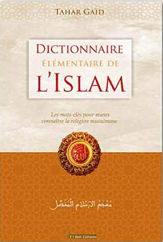 Dictionnaire élémentaire de l'islam : les mots-clés pour mieux connaître la religion musulmane