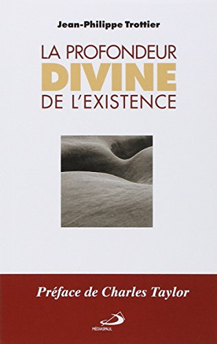 La profondeur divine de l'existence - Jean-Philippe Trottier