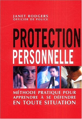 Protection personnelle : méthode détaillée pour apprendre à se défendre en toute situation
