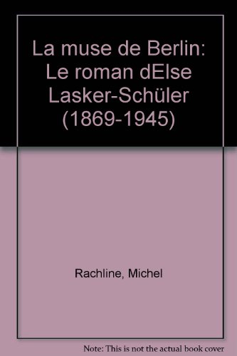 La Muse de Berlin : la vie extraordinaire d'Else Lasker-Schüler, 1869-1945