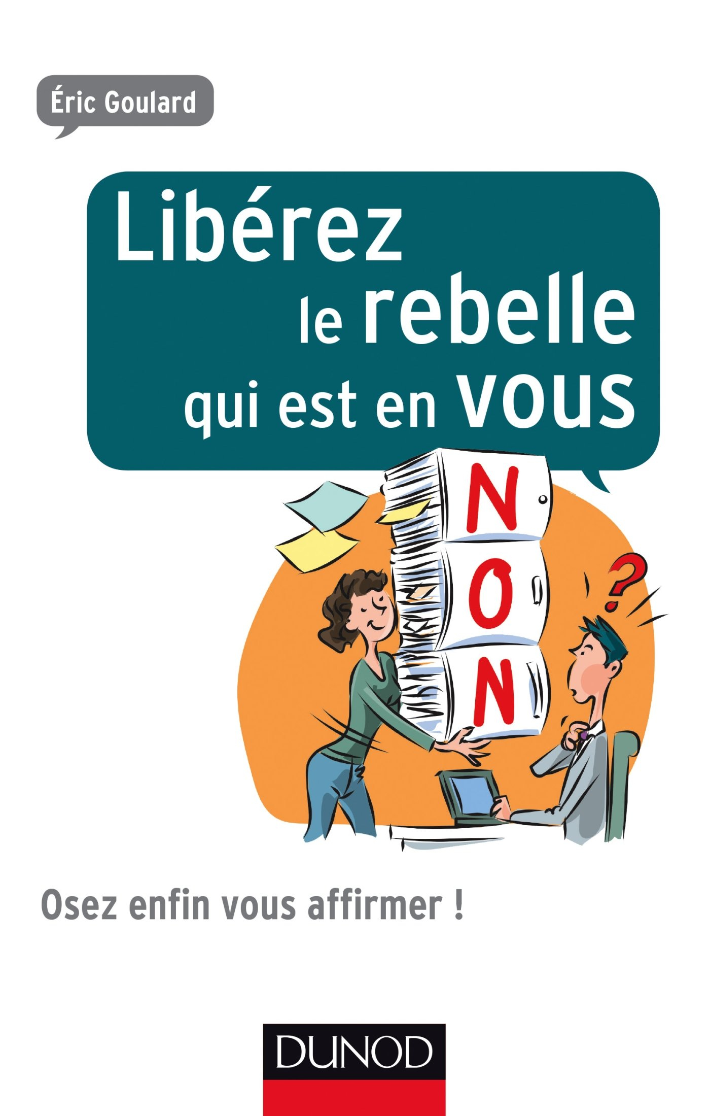 Libérez le rebelle qui est en vous : et osez enfin vous affirmer !
