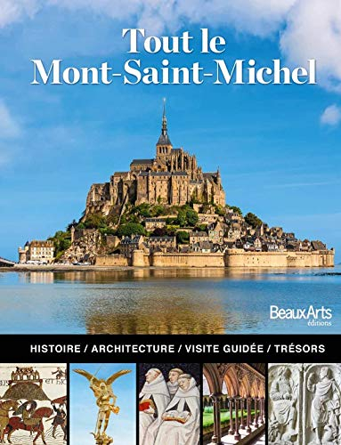 Tout le Mont-Saint-Michel : l'histoire, l'architecture, la visite guidée