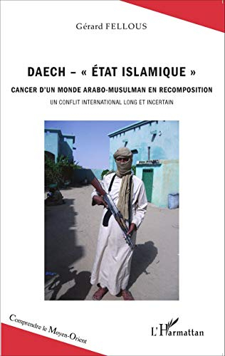 Daech-Etat islamique : cancer d'un monde arabo-musulman en recomposition : un conflit international 
