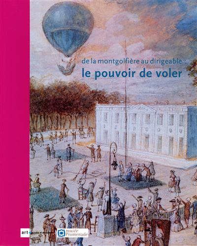 De la montgolfière au dirigeable : le pouvoir de voler : exposition, Louveciennes, Musée-promenade d