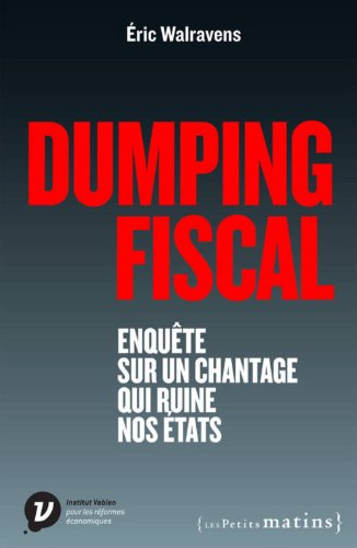 Dumping fiscal : enquête sur un chantage qui ruine nos Etats