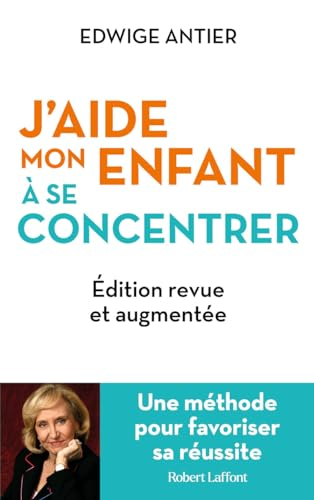 J'aide mon enfant à se concentrer - Une méthode pour favoriser sa réussite