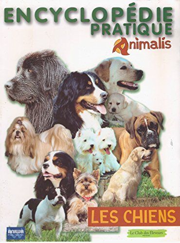Encyclopédie pratique Animalis les chiens par le club des éleveurs Pronam