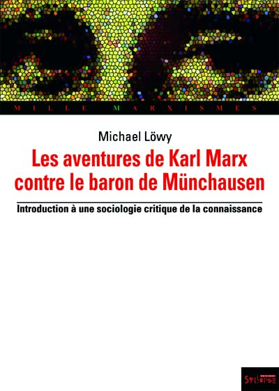 Les aventures de Karl Marx contre le baron de Münchhausen : introduction à une sociologie critique d