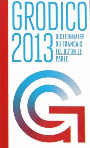 Grodico 2013 : dictionnaire du français tel qu'on le parle