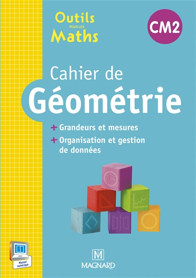 Outils pour les maths CM2 : cahier de géométrie : grandeurs et mesures, organisation et gestion de d