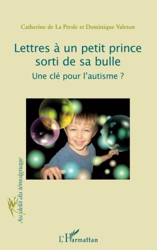 lettres à un petit prince sorti de sa bulle : une clé pour l'autisme ?
