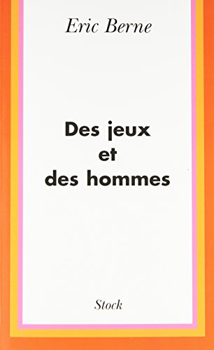 Des jeux et des hommes : psychologie des relations humaines