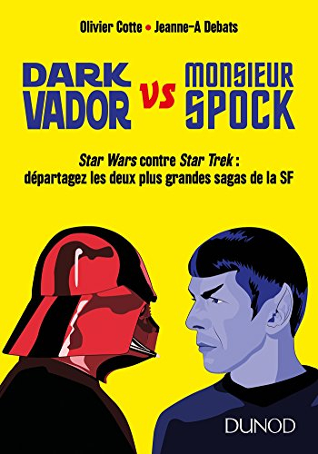 Dark Vador vs monsieur Spock : Star Wars contre Star Trek : départagez les deux plus grandes sagas d