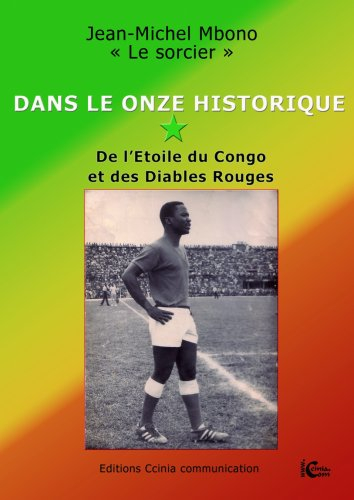 Dans le onze historique de l'Etoile du Congo et des Diables rouges : ma passion pour le football et 