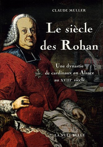 Le siècle des Rohan : une dynastie de cardinaux en Alsace au XVIIIe siècle