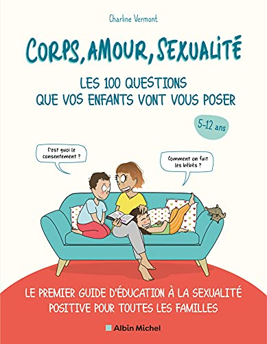 Corps, amour, sexualité : les 100 questions que vos enfants vont