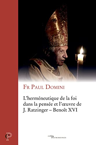L'herméneutique de la foi dans la pensée et l'oeuvre de J. Ratzinger, Benoît XVI