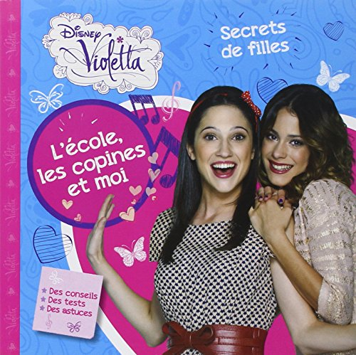 Violetta : l'école, les copines et moi : secrets de filles