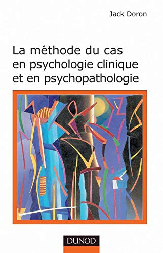 La méthode de cas en psychologie clinique et en psychopathologie