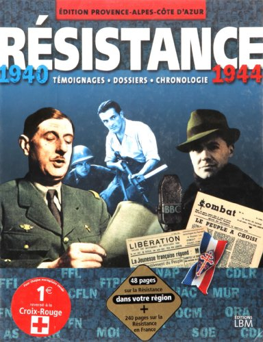 Résistance, 1940-1944 : édition Provence-Alpes-Côte d'Azur : témoignages, dossiers, chronologie