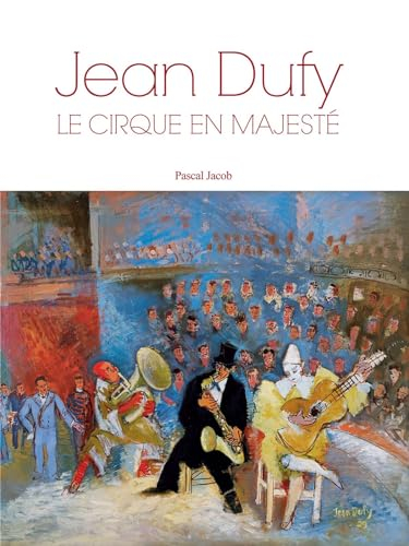 Jean Dufy : le cirque en majesté. Jean Dufy : a majestic circus