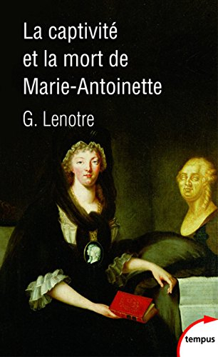 La captivité et la mort de Marie-Antoinette
