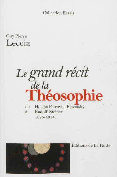 Le grand récit de la théosophie : De Helena Petrovna Blavatsky à Rudolf Steiner, 1875-1914